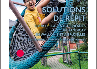 SOLUTIONS DE RÉPIT POUR LES PARENTS D’ENFANTS AVEC UN HANDICAP EN WALLONIE ET À BRUXELLES : ÉTAT DES LIEUX DES BESOINS ET DE L’OFFRE ACTUELLE