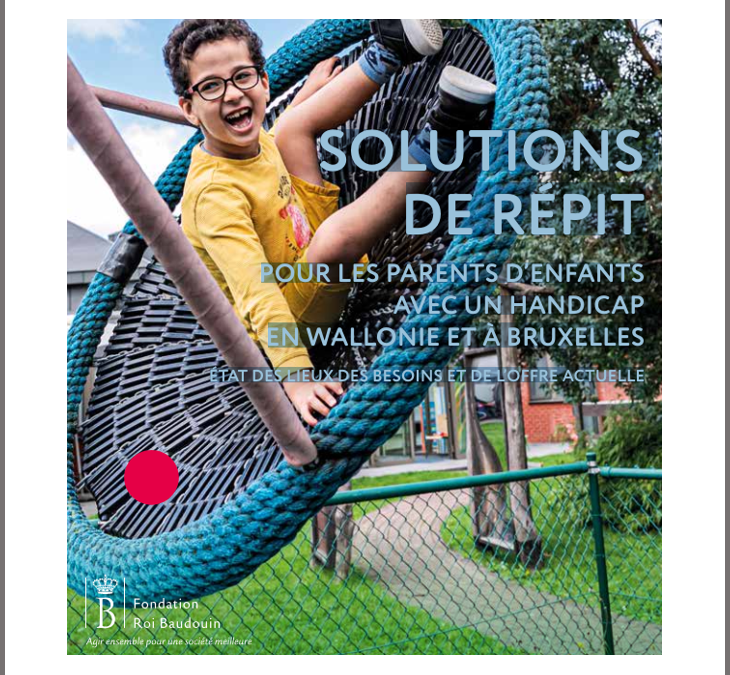 SOLUTIONS DE RÉPIT POUR LES PARENTS D’ENFANTS AVEC UN HANDICAP EN WALLONIE ET À BRUXELLES : ÉTAT DES LIEUX DES BESOINS ET DE L’OFFRE ACTUELLE