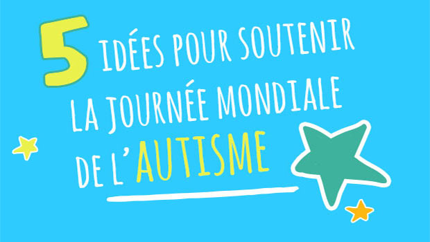 5 idées pour soutenir la journée mondiale de l’autisme